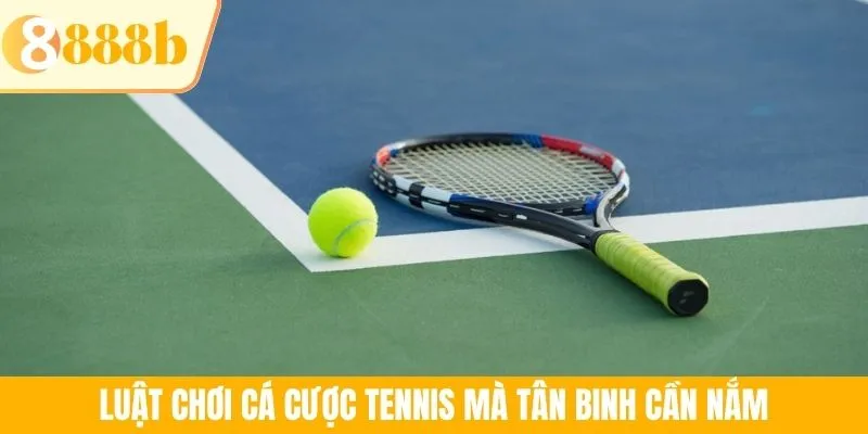 Luật chơi cá cược tennis mà tân binh cần nắm