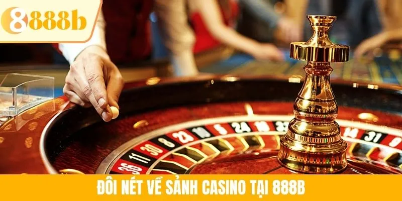 Casino 888B - Không Gian Giải Trí Cá Cược Hấp Dẫn Bậc Nhất