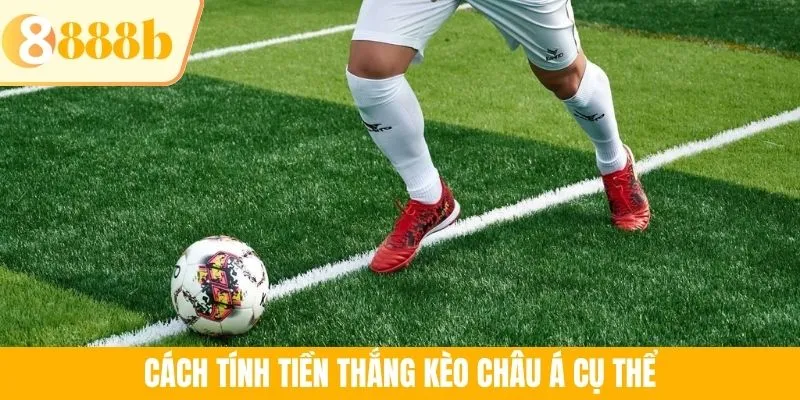Cách tính tiền thắng kèo châu Á cụ thể