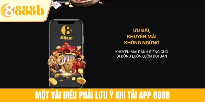 Một vài điều phải lưu ý khi tải app 888B