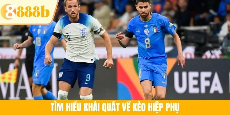 Tìm hiểu khái quát về kèo hiệp phụ