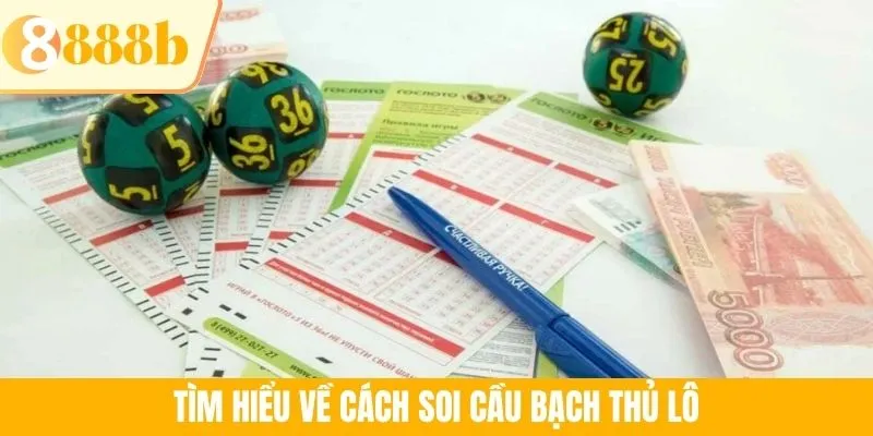 Tìm hiểu về cách soi cầu bạch thủ lô