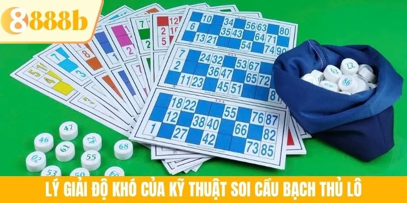 Lý giải độ khó của kỹ thuật soi cầu bạch thủ lô