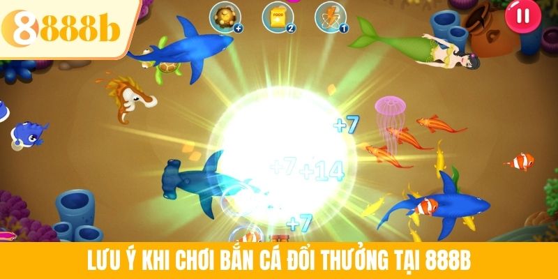 Lưu ý khi chơi bắn cá đổi thưởng tại 888B