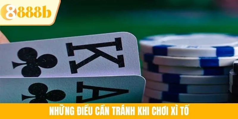 Những điều cần tránh khi chơi xì tố