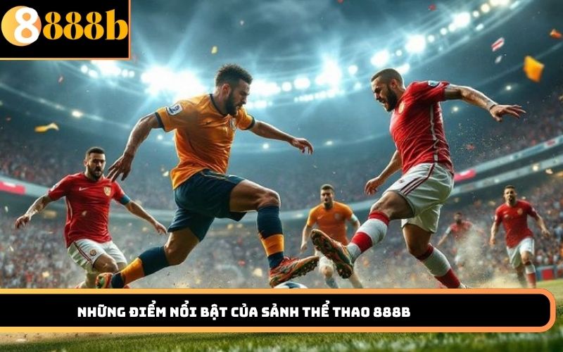 Những điểm nổi bật của sảnh thể thao 888B