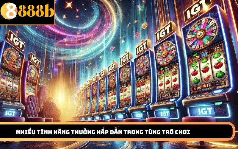Nhiều tính năng thưởng hấp dẫn trong từng trò chơi